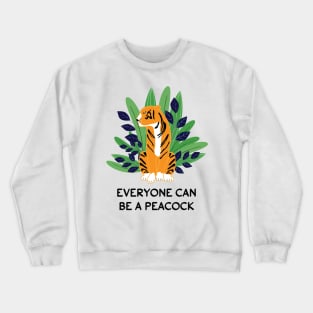 Everyone can be a peacock Crewneck Sweatshirt